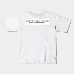 Respect your parents. The passed school without google Kids T-Shirt